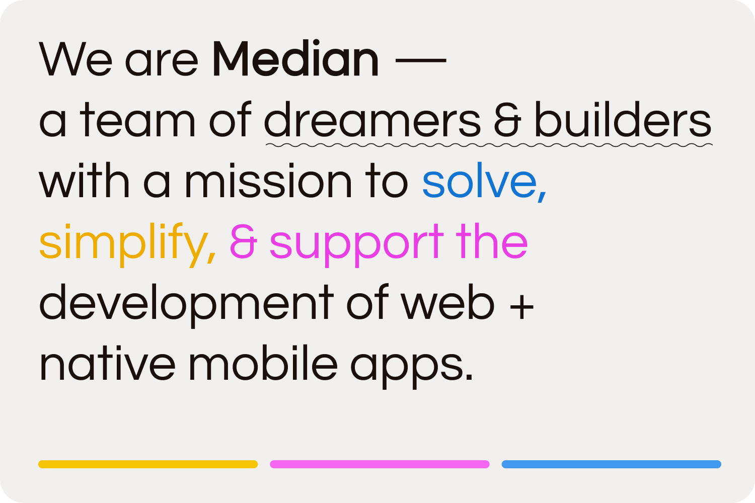 Median.co mission statement: solving, simplifying, and supporting the development of web _ native hybrid mobile apps.
